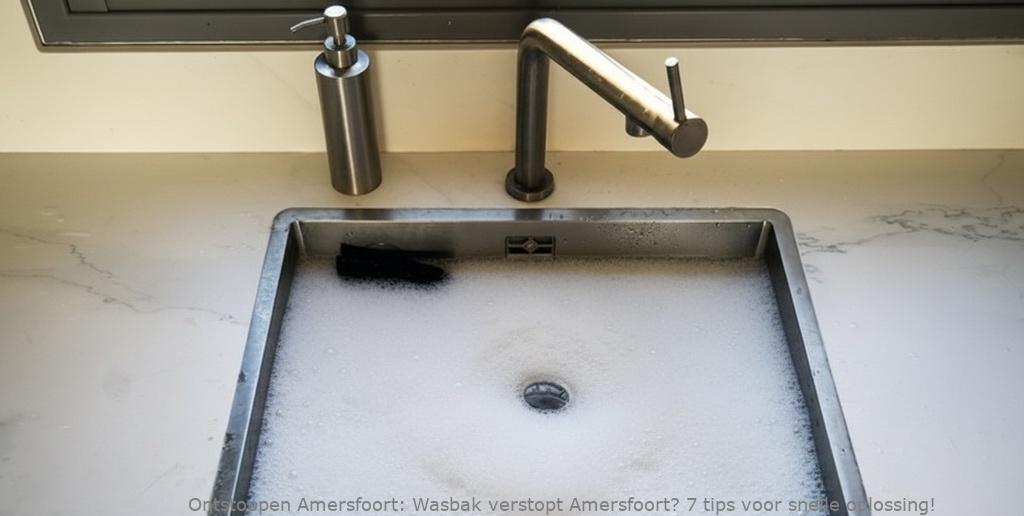 Wasbak verstopt Amersfoort? 7 tips voor snelle oplossing!